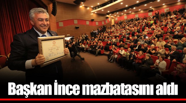 Başkan İnce mazbatasını aldı