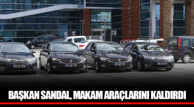 BAŞKAN SANDAL, MAKAM ARAÇLARINI KALDIRDI