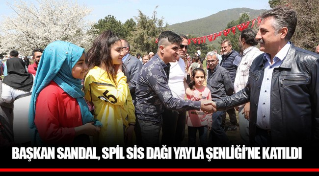 BAŞKAN SANDAL, SPİL SİS DAĞI YAYLA ŞENLİĞİ’NE KATILDI