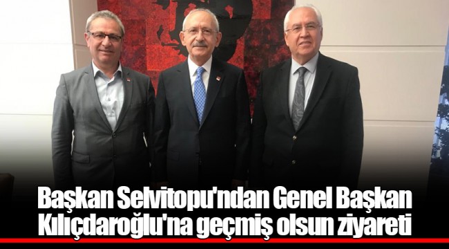 Başkan Selvitopu'ndan Genel Başkan Kılıçdaroğlu'na geçmiş olsun ziyareti