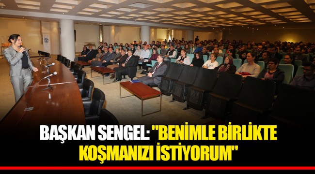 BAŞKAN SENGEL: "BENİMLE BİRLİKTE KOŞMANIZI İSTİYORUM"