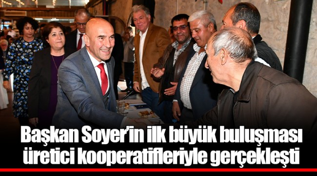 Başkan Soyer’in ilk büyük buluşması üretici kooperatifleriyle gerçekleşti