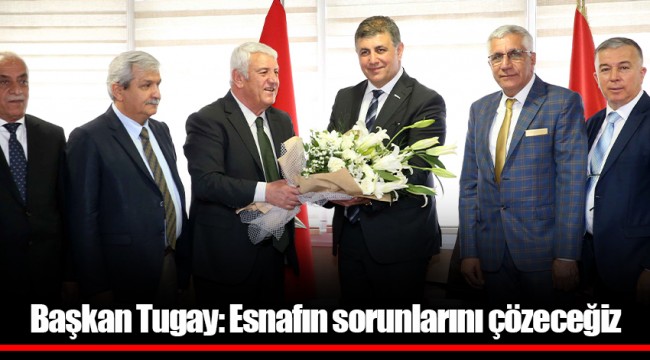 Başkan Tugay: Esnafın sorunlarını çözeceğiz