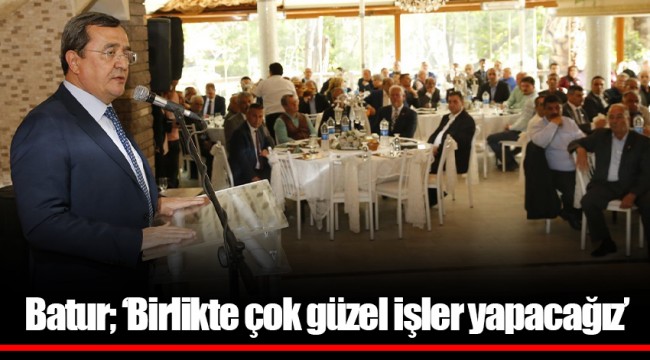 Batur; ‘Birlikte çok güzel işler yapacağız’