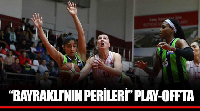 “BAYRAKLI’NIN PERİLERİ” PLAY-OFF’TA