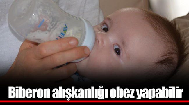 Biberon alışkanlığı obez yapabilir