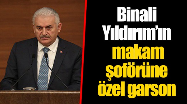Binali Yıldırım’ın makam şoförüne özel garson