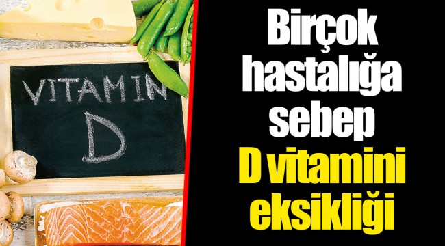 Birçok hastalığa sebep D vitamini eksikliği