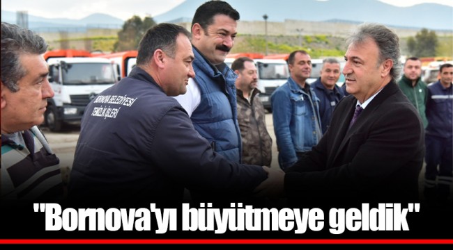 "Bornova'yı büyütmeye geldik"