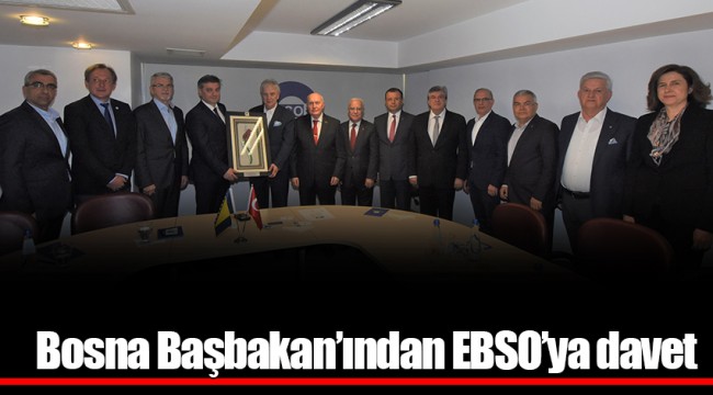 Bosna Başbakan’ından EBSO’ya davet