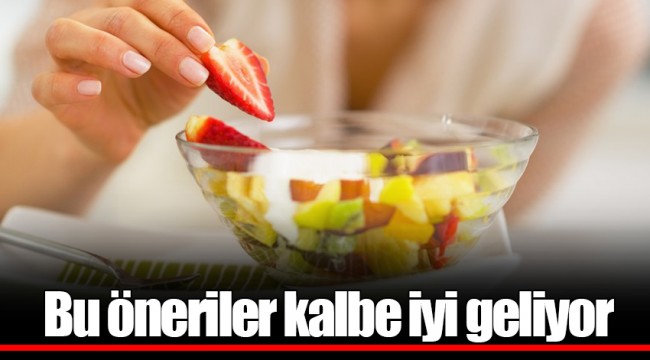 Bu öneriler kalbe iyi geliyor