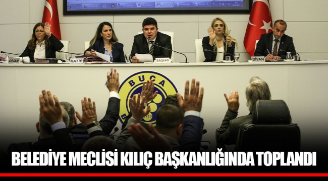 BUCA BELEDİYE MECLİSİ KILIÇ BAŞKANLIĞINDA TOPLANDI