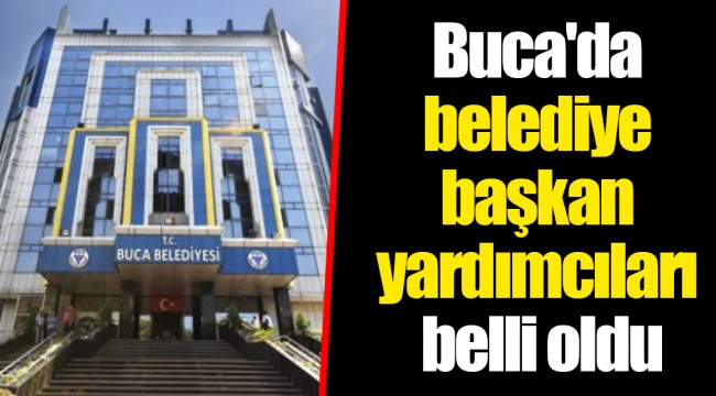 Buca'da belediye başkan yardımcıları belli oldu