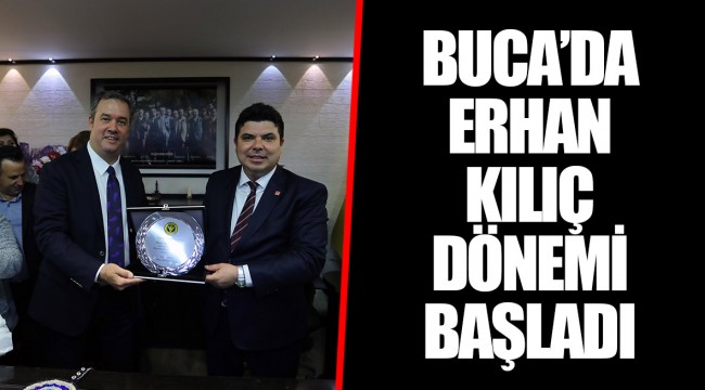 BUCA’DA ERHAN KILIÇ DÖNEMİ BAŞLADI