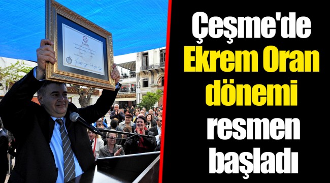 Çeşme'de Ekrem Oran dönemi resmen başladı