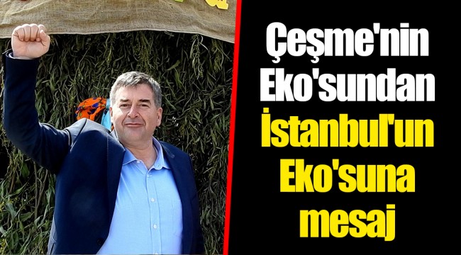 Çeşme'nin Eko'sundan İstanbul'un Eko'suna mesaj