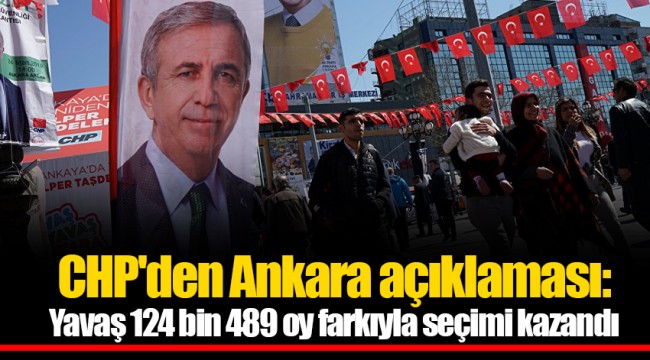 CHP'den Ankara açıklaması: Yavaş 124 bin 489 oy farkıyla seçimi kazandı