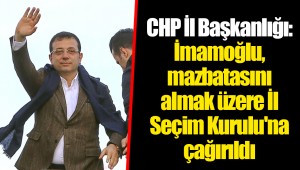 CHP İl Başkanlığı: İmamoğlu, mazbatasını almak üzere İl Seçim Kurulu'na çağırıldı