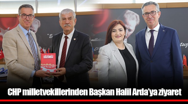 CHP milletvekillerinden Başkan Halil Arda’ya ziyaret