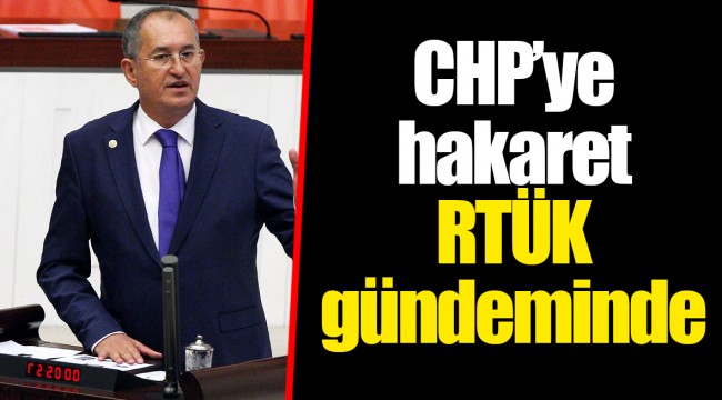 CHP’ye hakaret RTÜK gündeminde