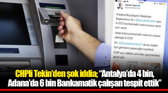 CHPli Tekin’den şok iddia; “Antalya’da 4 bin, Adana’da 6 bin Bankamatik çalışan tespit ettik”