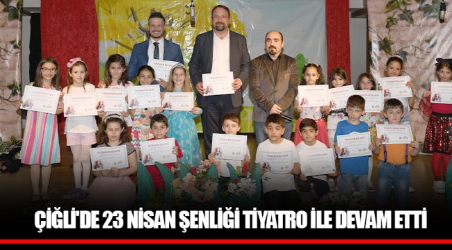 ÇİĞLİ'DE 23 NİSAN ŞENLİĞİ TİYATRO İLE DEVAM ETTİ