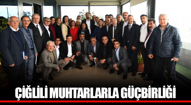ÇİĞLİLİ MUHTARLARLA GÜÇBİRLİĞİ