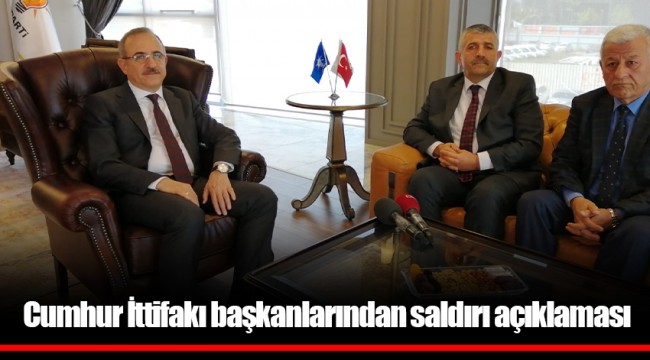 Cumhur İttifakı başkanlarından saldırı açıklaması