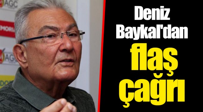 Deniz Baykal'dan flaş çağrı