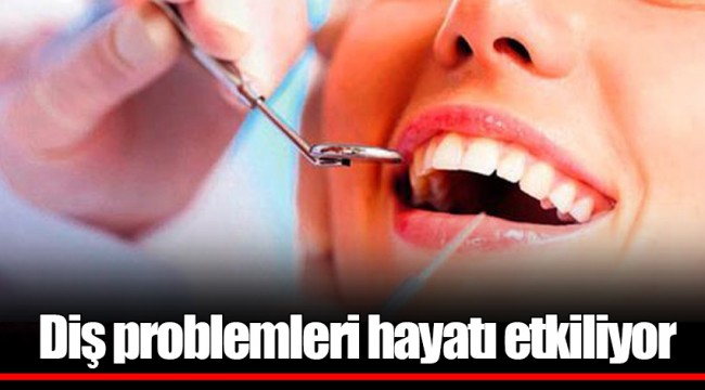 Diş problemleri hayatı etkiliyor