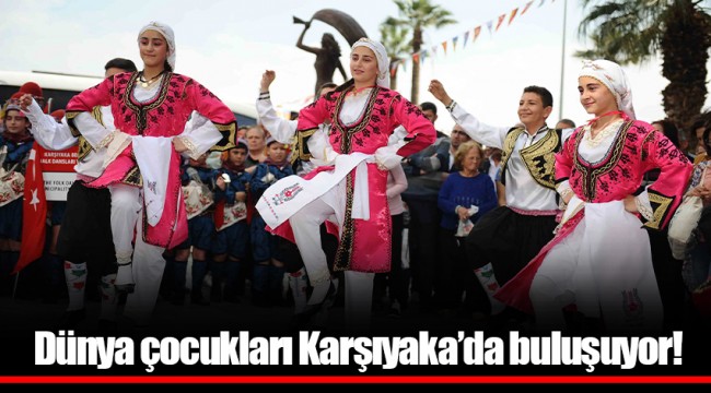 Dünya çocukları Karşıyaka’da buluşuyor!