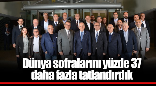 Dünya sofralarını yüzde 37 daha fazla tatlandırdık
