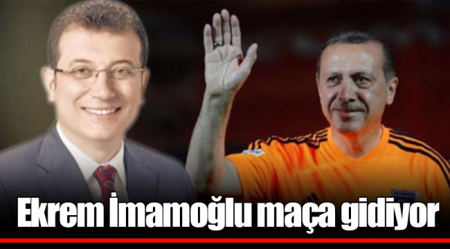 Ekrem İmamoğlu maça gidiyor
