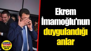 Ekrem İmamoğlu'nun duygulandığı anlar