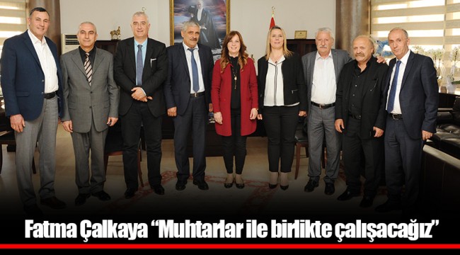 Fatma Çalkaya “Muhtarlar ile birlikte çalışacağız”