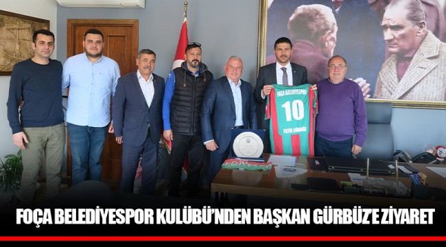 FOÇA BELEDİYESPOR KULÜBÜ’NDEN BAŞKAN GÜRBÜZ’E ZİYARET