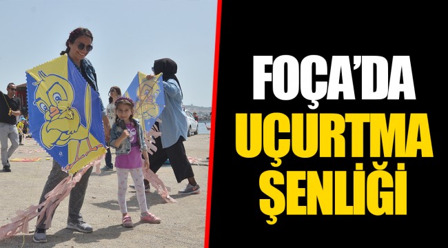 FOÇA’DA UÇURTMA ŞENLİĞİ