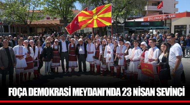 FOÇA DEMOKRASİ MEYDANI’NDA 23 NİSAN SEVİNCİ