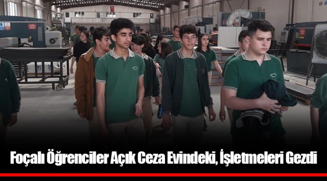 Foçalı Öğrenciler Açık Ceza Evindeki, İşletmeleri Gezdi