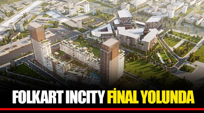FOLKART INCITY  FİNAL YOLUNDA
