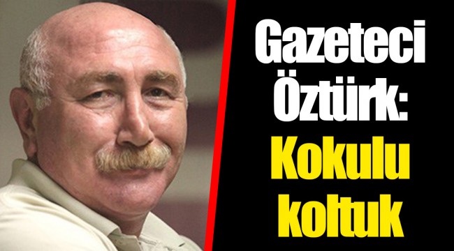 Gazeteci Öztürk: Kokulu koltuk
