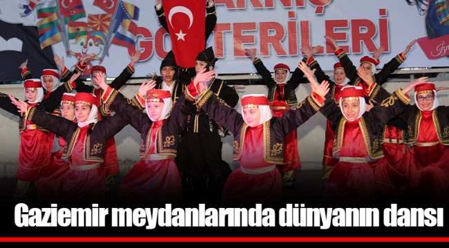 Gaziemir meydanlarında dünyanın dansı