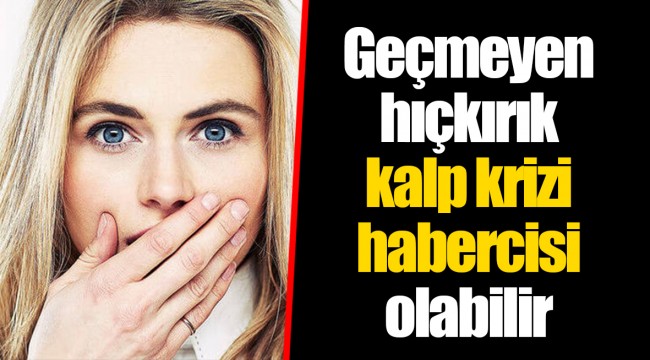 Geçmeyen hıçkırık kalp krizi habercisi olabilir