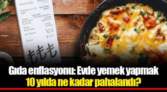 Gıda enflasyonu: Evde yemek yapmak 10 yılda ne kadar pahalandı?