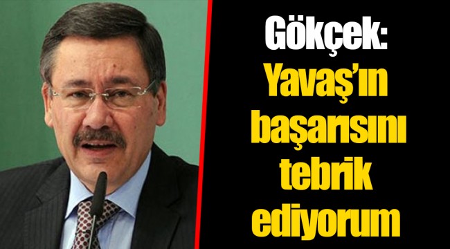Gökçek: Yavaş’ın başarısını tebrik ediyorum