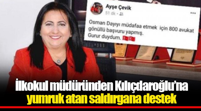 İlkokul müdüründen Kılıçdaroğlu’na yumruk atan saldırgana destek