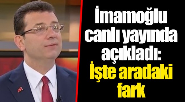 İmamoğlu canlı yayında açıkladı: İşte aradaki fark
