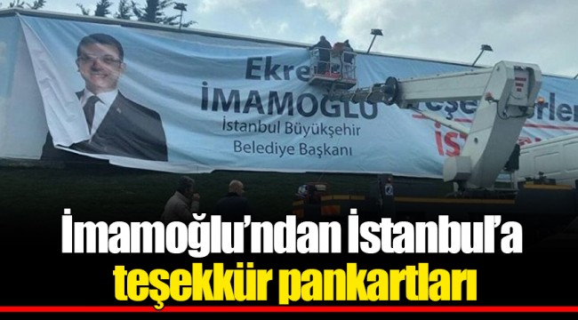 İmamoğlu’ndan İstanbul’a teşekkür pankartları