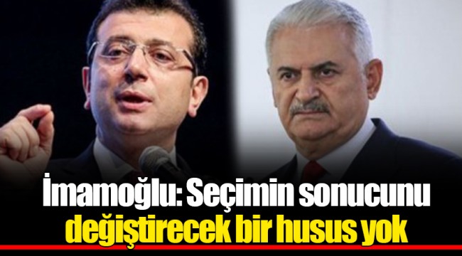 İmamoğlu: Seçimin sonucunu değiştirecek bir husus yok
