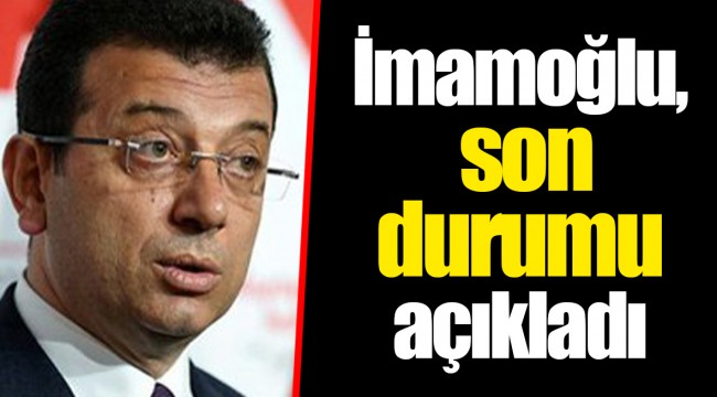 İmamoğlu, son durumu açıkladı